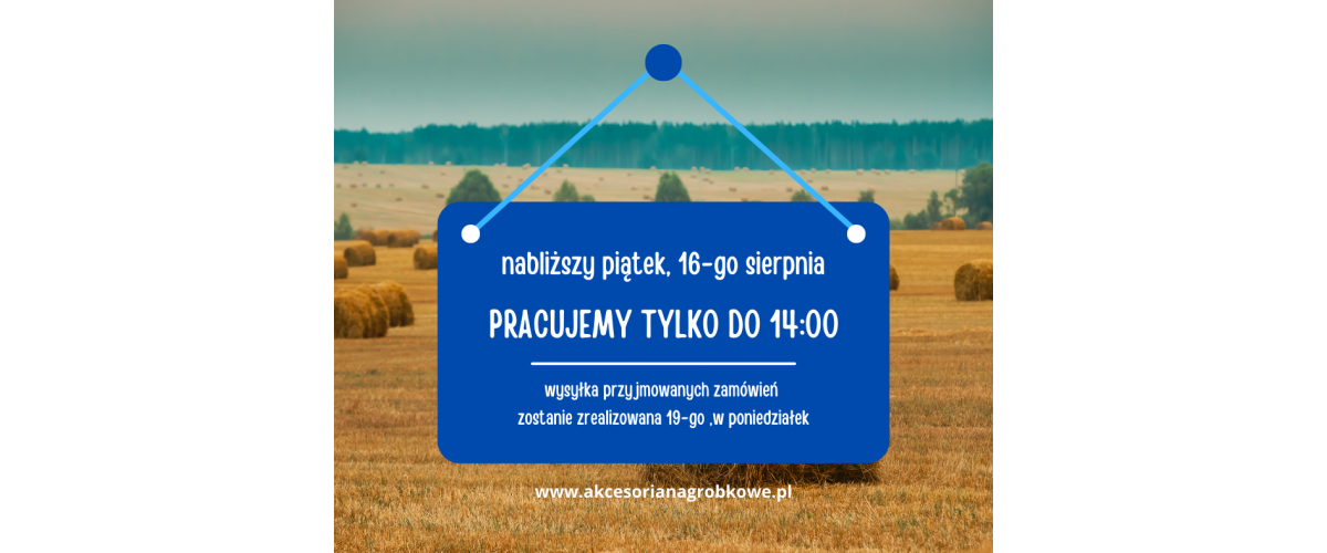 Piątek 16-go sierpnia pracujemy tylko do 14:00